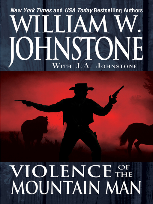 Title details for Violence of the Mountain Man by William W. Johnstone - Available